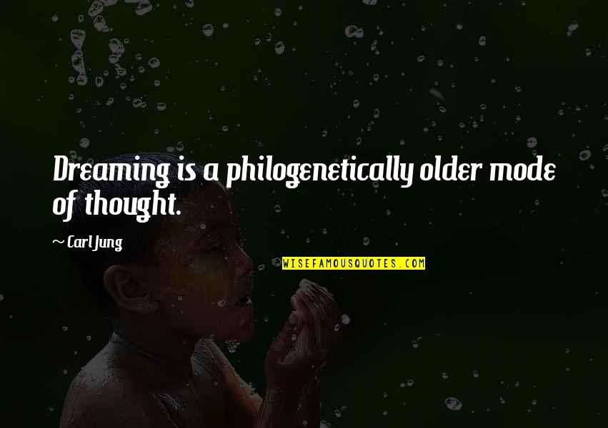Per Una Quotes By Carl Jung: Dreaming is a philogenetically older mode of thought.