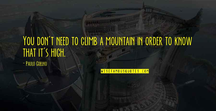 Perabo Quotes By Paulo Coelho: You don't need to climb a mountain in