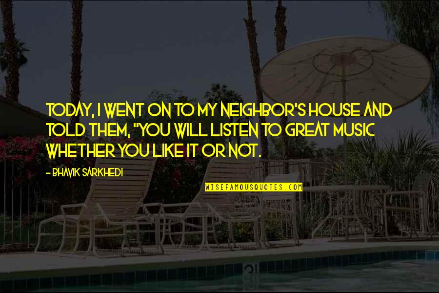 Peracchio Quotes By Bhavik Sarkhedi: Today, I went on to my neighbor's house Peracchio Quotes By Bhavik Sarkhedi: Today, I went on to my neighbor's house