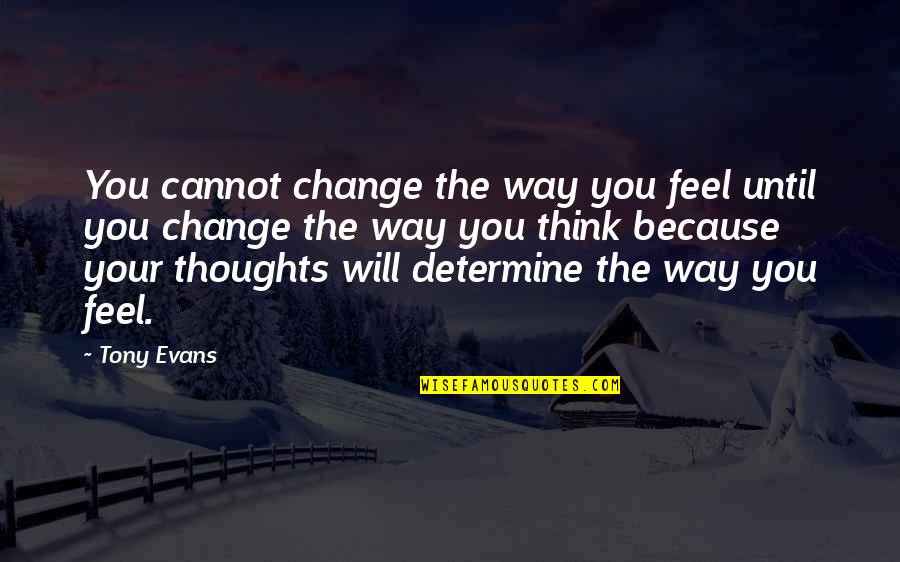 Peracchio Quotes By Tony Evans: You cannot change the way you feel until Peracchio Quotes By Tony Evans: You cannot change the way you feel until