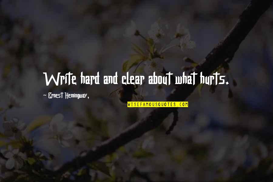 Peradaban Quotes By Ernest Hemingway,: Write hard and clear about what hurts.