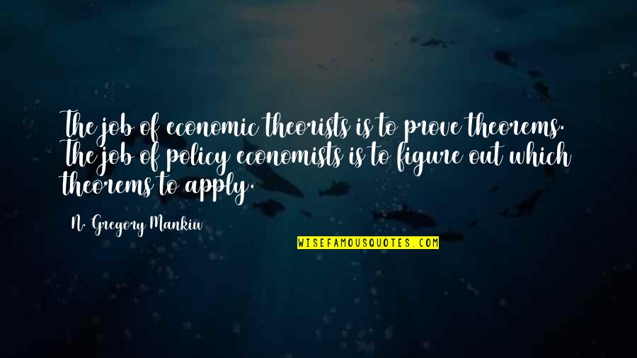 Peradaban Quotes By N. Gregory Mankiw: The job of economic theorists is to prove