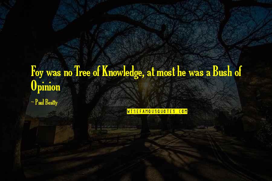 Peragallo Construction Quotes By Paul Beatty: Foy was no Tree of Knowledge, at most