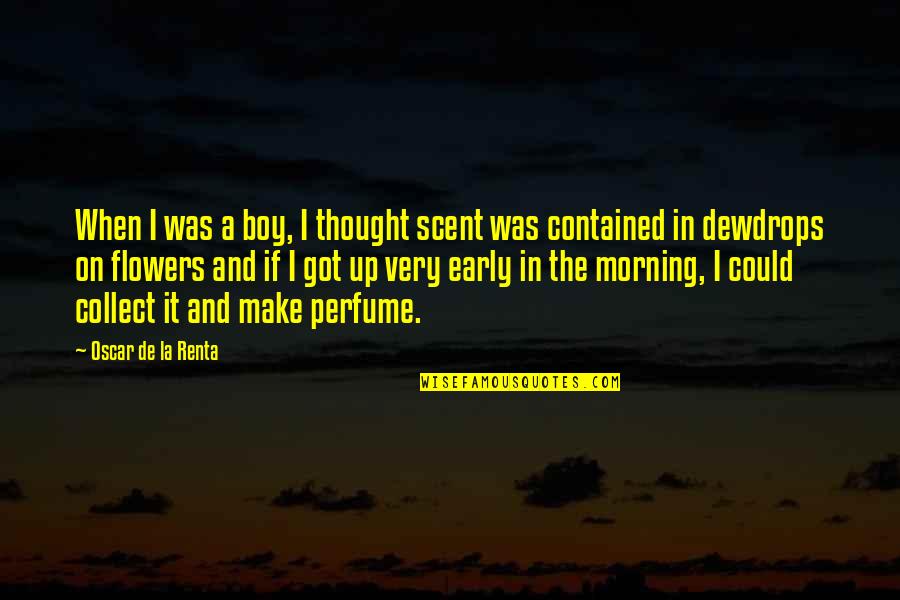 Perak Map Quotes By Oscar De La Renta: When I was a boy, I thought scent