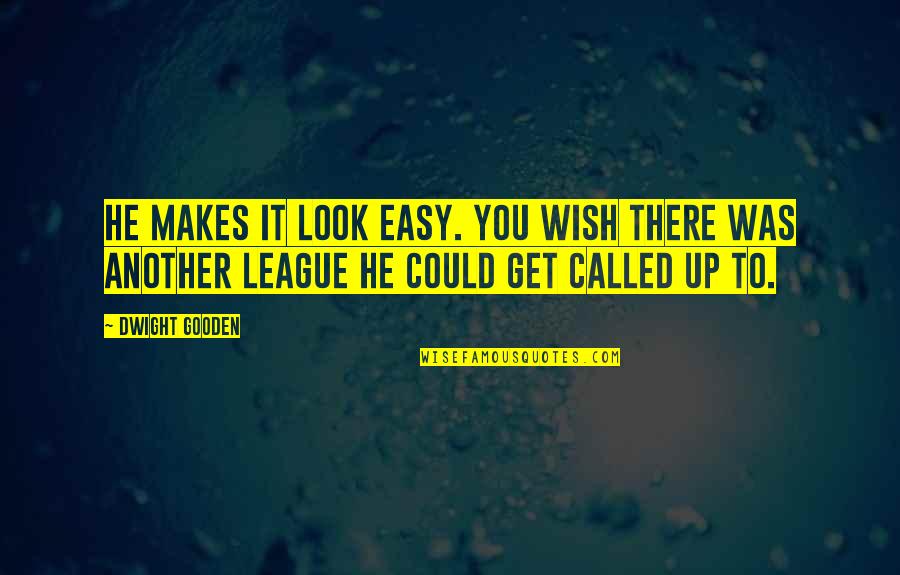 Perak Turf Quotes By Dwight Gooden: He makes it look easy. You wish there