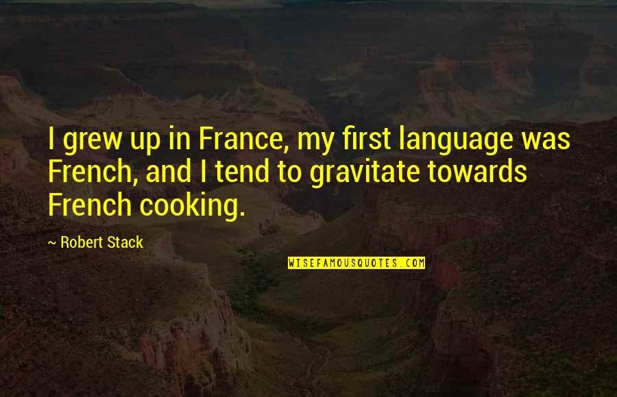 Perak Turf Quotes By Robert Stack: I grew up in France, my first language