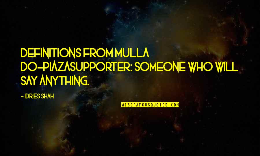 Perakis Mediation Quotes By Idries Shah: Definitions from Mulla Do-PiazaSupporter: Someone who will say