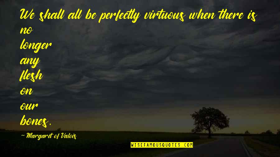 Perakis Quotes By Margaret Of Valois: We shall all be perfectly virtuous when there