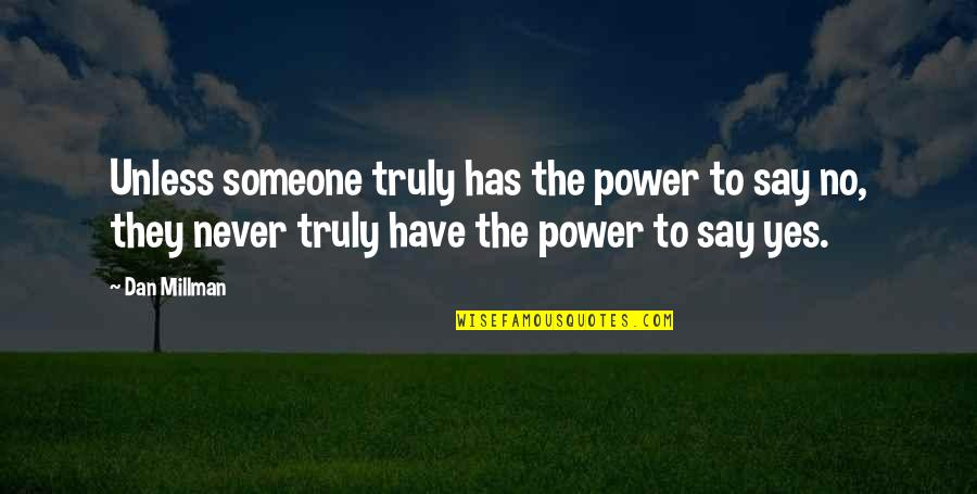 Peralatan Rumah Quotes By Dan Millman: Unless someone truly has the power to say