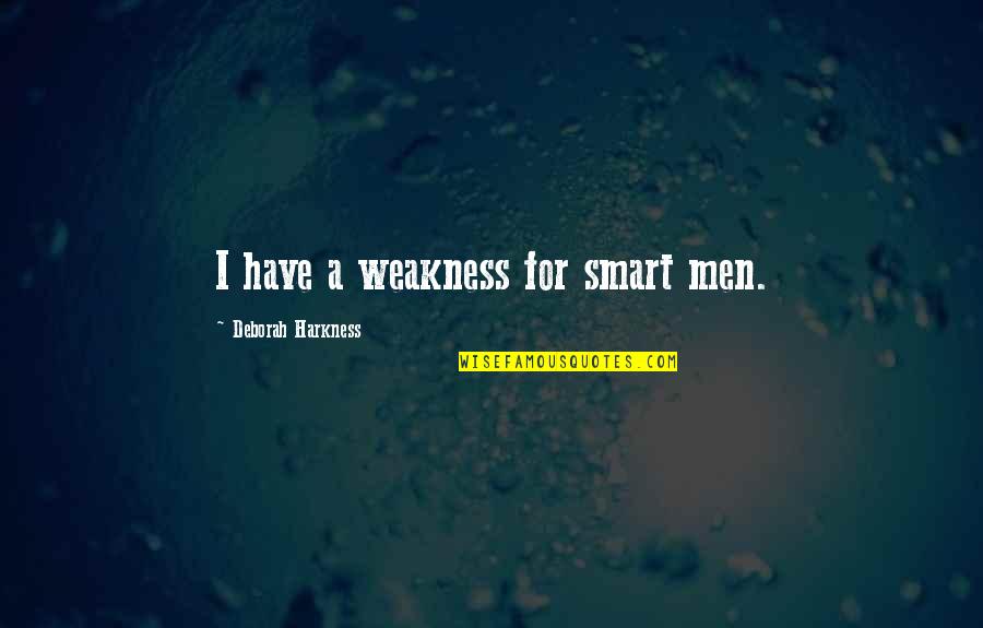Peralatan Rumah Quotes By Deborah Harkness: I have a weakness for smart men.