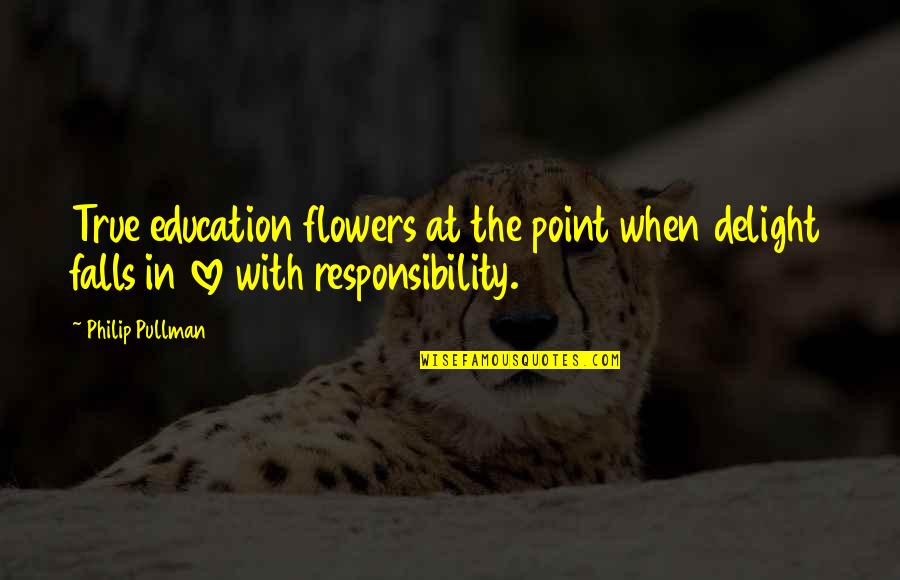 Peralejo Madrid Quotes By Philip Pullman: True education flowers at the point when delight