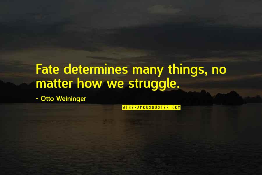 Perambulate Quotes By Otto Weininger: Fate determines many things, no matter how we