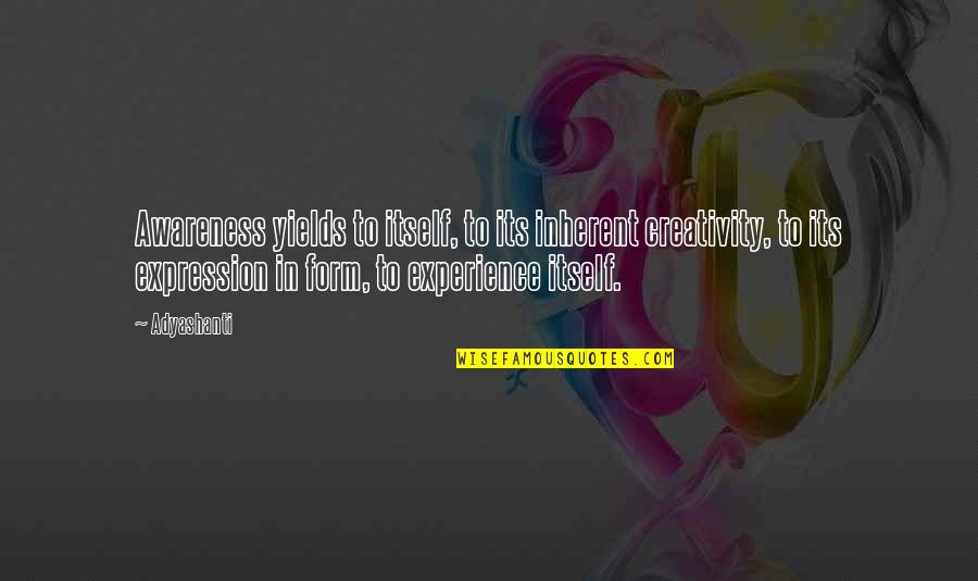 Perambulates Quotes By Adyashanti: Awareness yields to itself, to its inherent creativity, Perambulates Quotes By Adyashanti: Awareness yields to itself, to its inherent creativity,