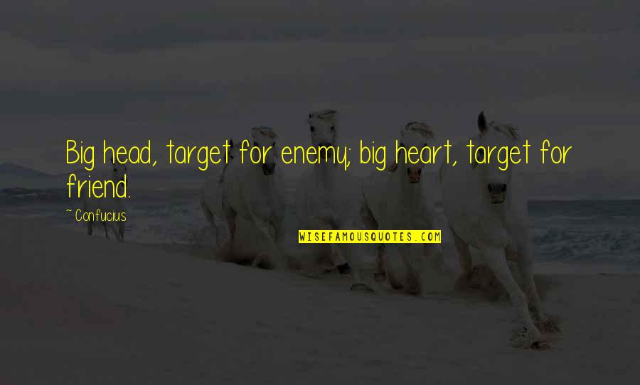 Perambulating Protesters Quotes By Confucius: Big head, target for enemy; big heart, target