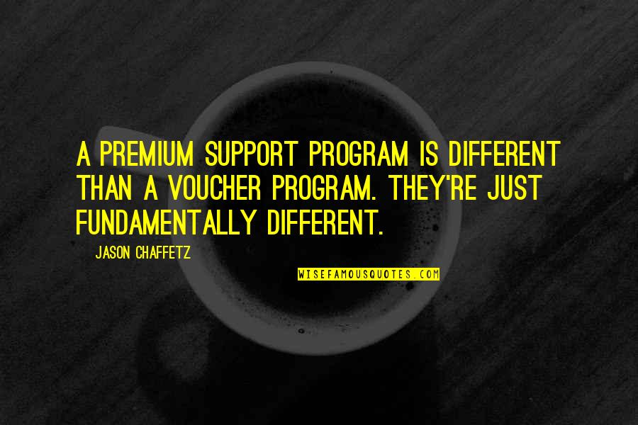 Perambulation Quotes By Jason Chaffetz: A premium support program is different than a