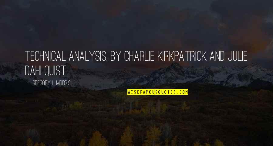 Perambulator Quotes By Gregory L. Morris: Technical Analysis, by Charlie Kirkpatrick and Julie Dahlquist.