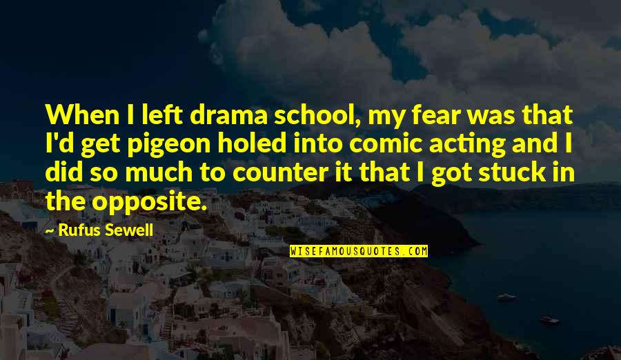 Perampasan Kebebasan Quotes By Rufus Sewell: When I left drama school, my fear was Perampasan Kebebasan Quotes By Rufus Sewell: When I left drama school, my fear was