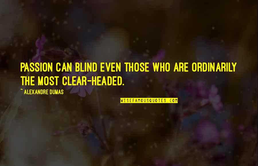 Perampasan Kuhp Quotes By Alexandre Dumas: Passion can blind even those who are ordinarily Perampasan Kuhp Quotes By Alexandre Dumas: Passion can blind even those who are ordinarily