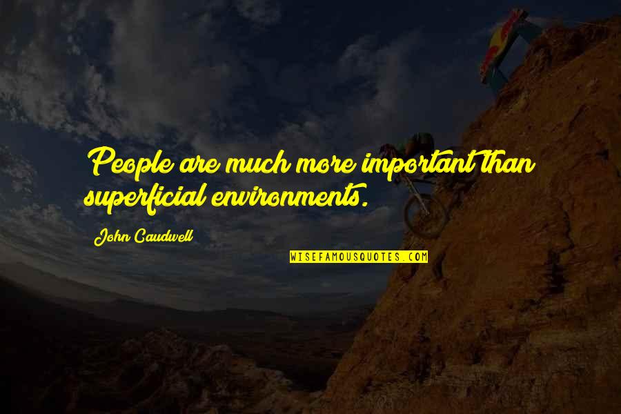 Peranan Kurikulum Quotes By John Caudwell: People are much more important than superficial environments. Peranan Kurikulum Quotes By John Caudwell: People are much more important than superficial environments.
