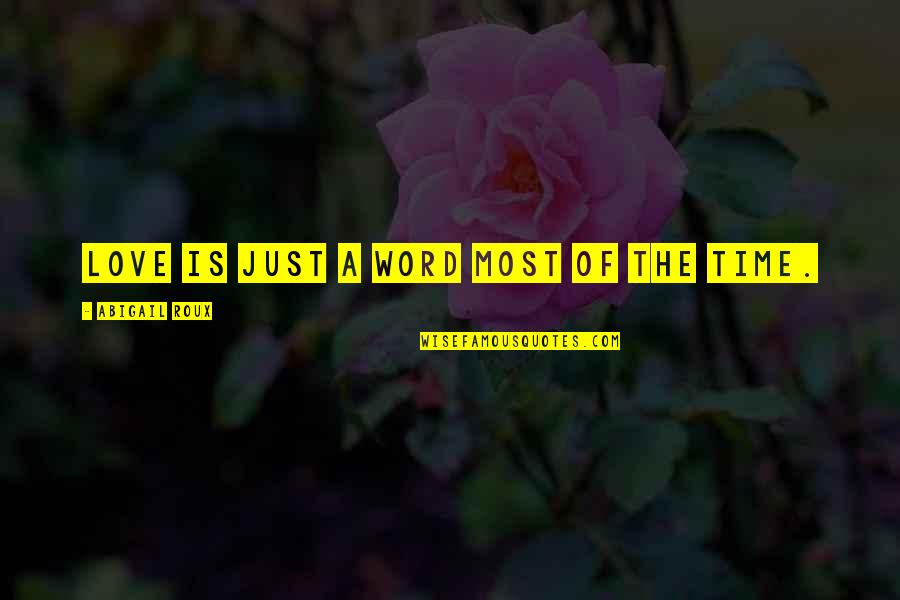 Perancis Atau Quotes By Abigail Roux: Love is just a word most of the Perancis Atau Quotes By Abigail Roux: Love is just a word most of the