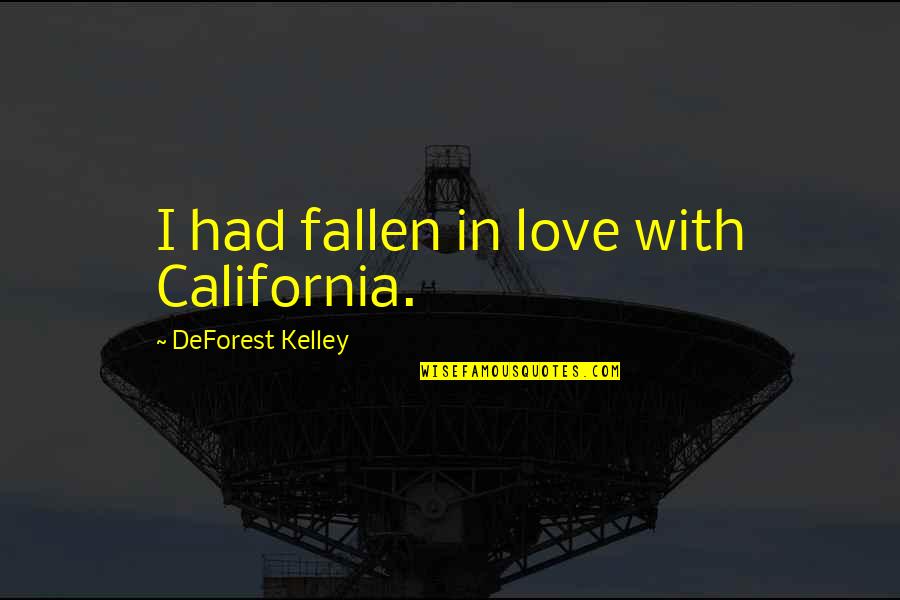 Perancis Atau Quotes By DeForest Kelley: I had fallen in love with California. Perancis Atau Quotes By DeForest Kelley: I had fallen in love with California.