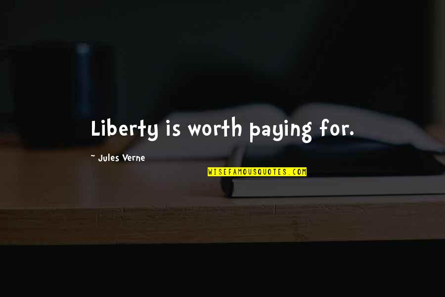 Perancis Atau Quotes By Jules Verne: Liberty is worth paying for. Perancis Atau Quotes By Jules Verne: Liberty is worth paying for.