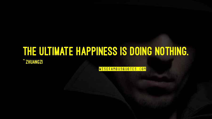 Perandoret Quotes By Zhuangzi: The ultimate happiness is doing nothing.