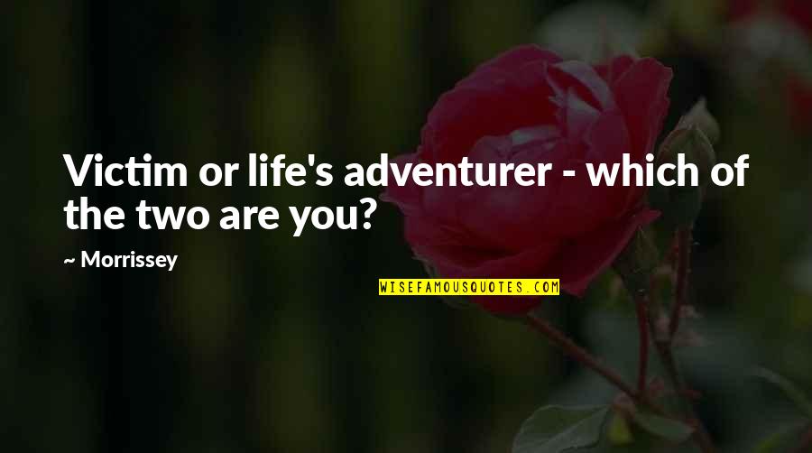 Perang Dingin Quotes By Morrissey: Victim or life's adventurer - which of the