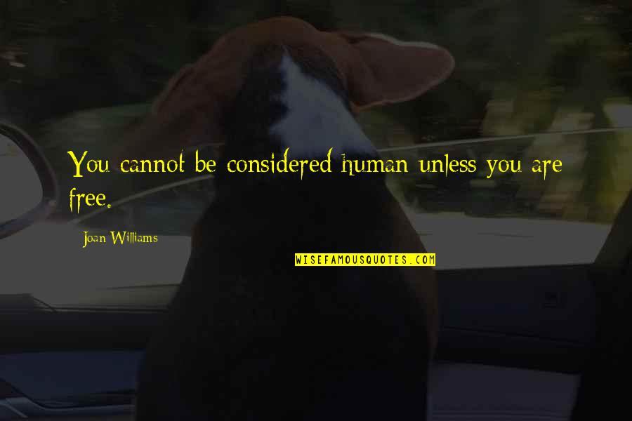 Perang Dunia Quotes By Joan Williams: You cannot be considered human unless you are Perang Dunia Quotes By Joan Williams: You cannot be considered human unless you are