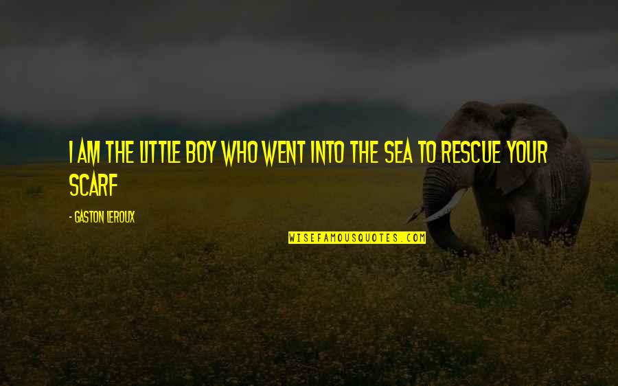 Perangkap Semut Quotes By Gaston Leroux: I am the little boy who went into Perangkap Semut Quotes By Gaston Leroux: I am the little boy who went into