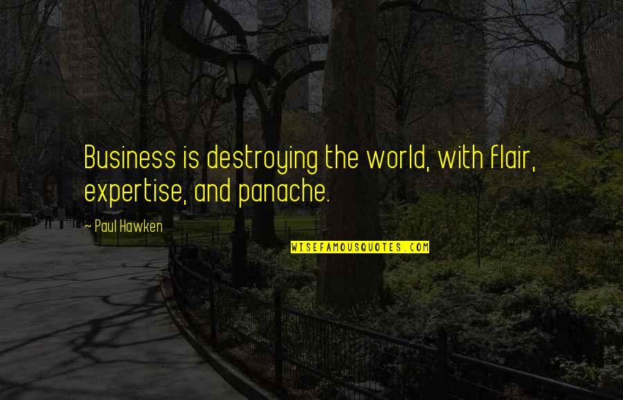 Perangkap Tikus Quotes By Paul Hawken: Business is destroying the world, with flair, expertise,