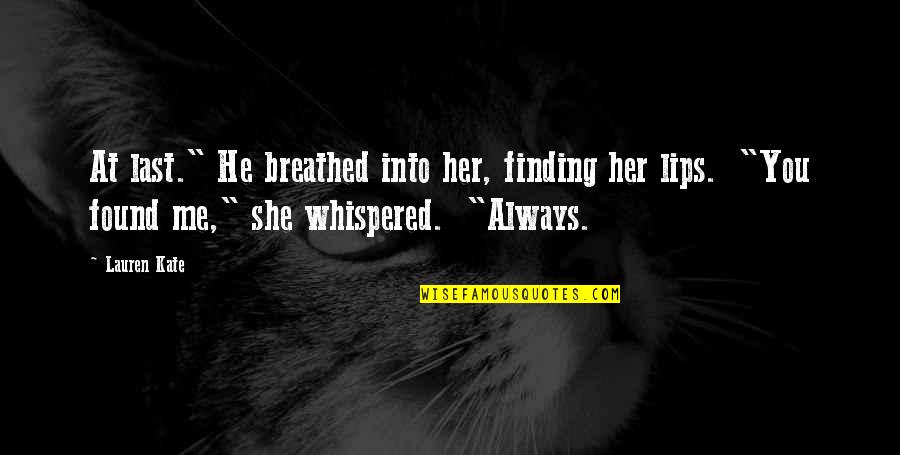 Peranovic U Quotes By Lauren Kate: At last." He breathed into her, finding her Peranovic U Quotes By Lauren Kate: At last." He breathed into her, finding her