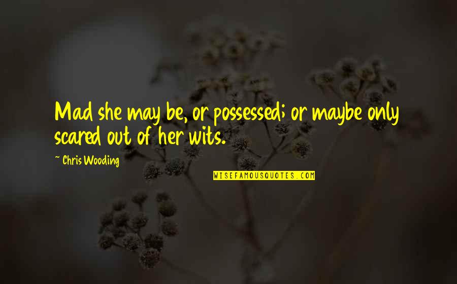 Perapian Natal Quotes By Chris Wooding: Mad she may be, or possessed; or maybe