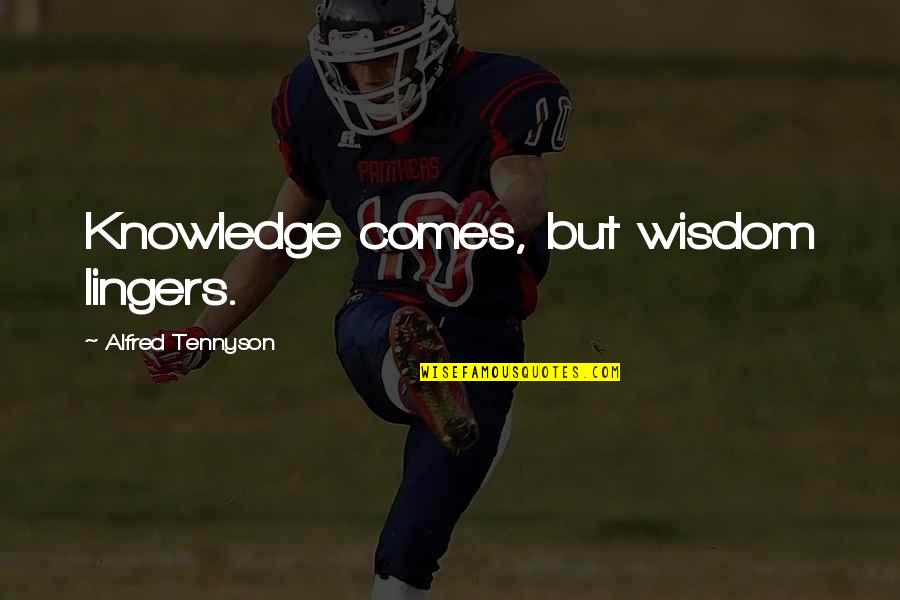 Perasan A Sanitizer Quotes By Alfred Tennyson: Knowledge comes, but wisdom lingers.