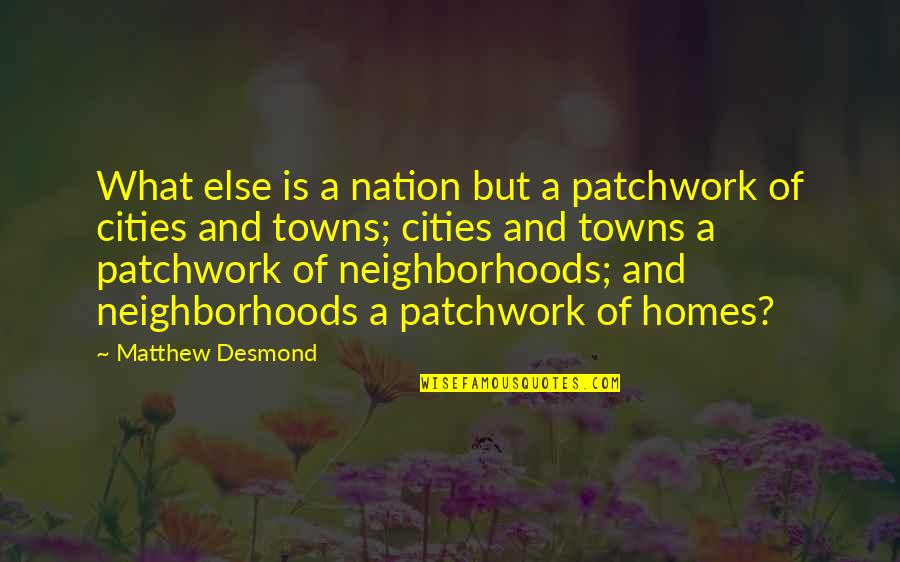 Perasan Cantik Quotes By Matthew Desmond: What else is a nation but a patchwork