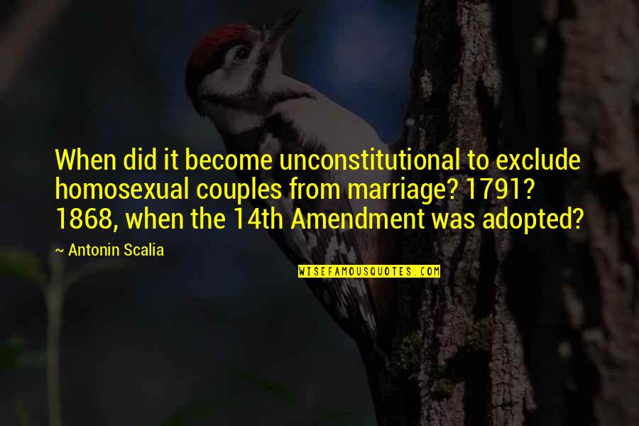 Perately Quotes By Antonin Scalia: When did it become unconstitutional to exclude homosexual Perately Quotes By Antonin Scalia: When did it become unconstitutional to exclude homosexual