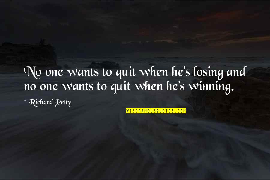 Perawan Pecah Quotes By Richard Petty: No one wants to quit when he's losing