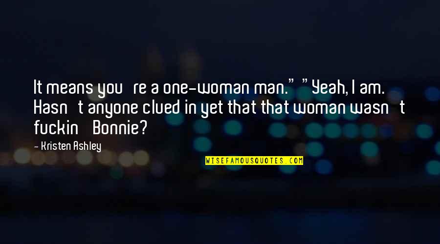 Perayaan Kita Quotes By Kristen Ashley: It means you're a one-woman man." "Yeah, I Perayaan Kita Quotes By Kristen Ashley: It means you're a one-woman man." "Yeah, I
