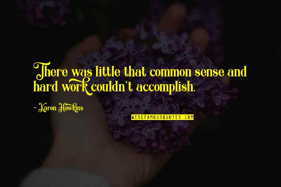 Perbaiki Bantalan Quotes By Karen Hawkins: There was little that common sense and hard