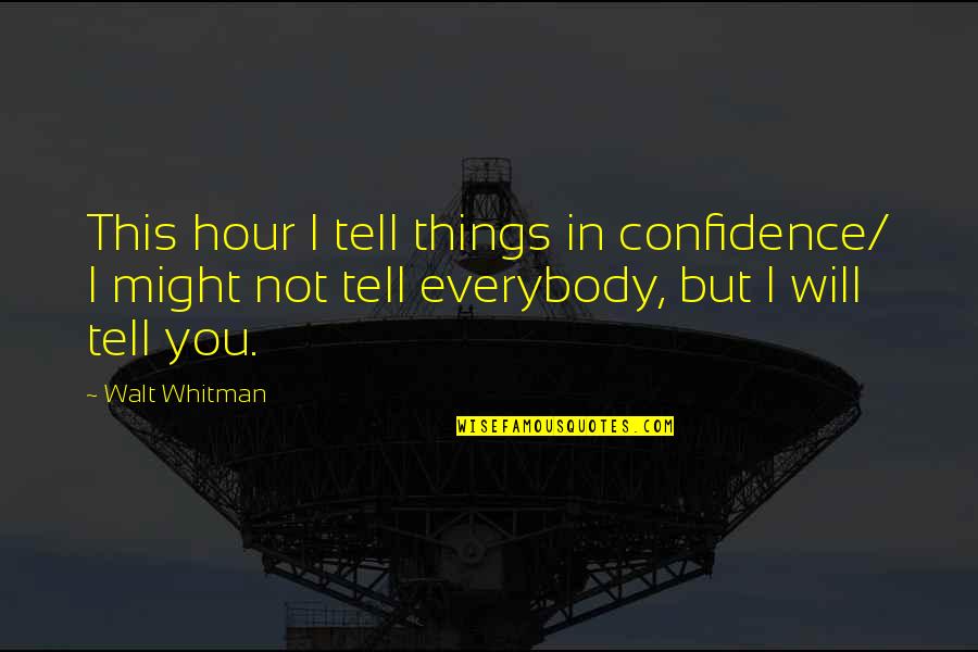 Perbankan Dan Quotes By Walt Whitman: This hour I tell things in confidence/ I Perbankan Dan Quotes By Walt Whitman: This hour I tell things in confidence/ I