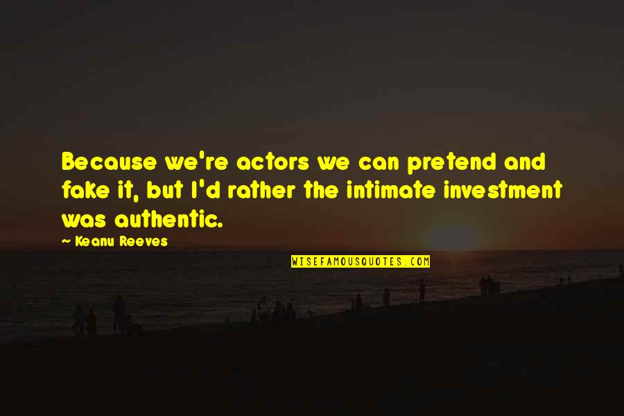 Perbankan Dasar Quotes By Keanu Reeves: Because we're actors we can pretend and fake Perbankan Dasar Quotes By Keanu Reeves: Because we're actors we can pretend and fake