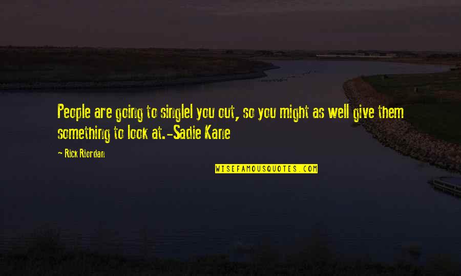 Perbankan Menurut Quotes By Rick Riordan: People are going to singlel you out, so Perbankan Menurut Quotes By Rick Riordan: People are going to singlel you out, so