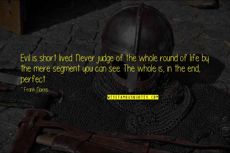 Perbanyak Teman Quotes By Frank Norris: Evil is short lived. Never judge of the