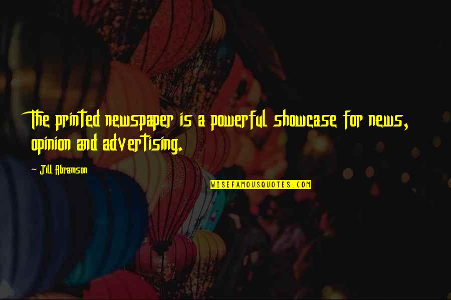 Perbatasan Laut Quotes By Jill Abramson: The printed newspaper is a powerful showcase for