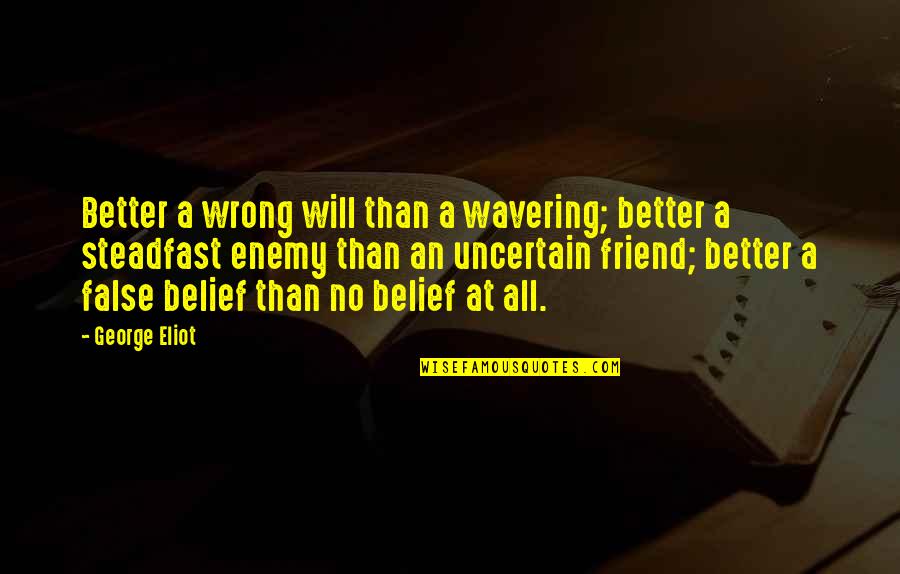 Perbelanjaan Isi Quotes By George Eliot: Better a wrong will than a wavering; better