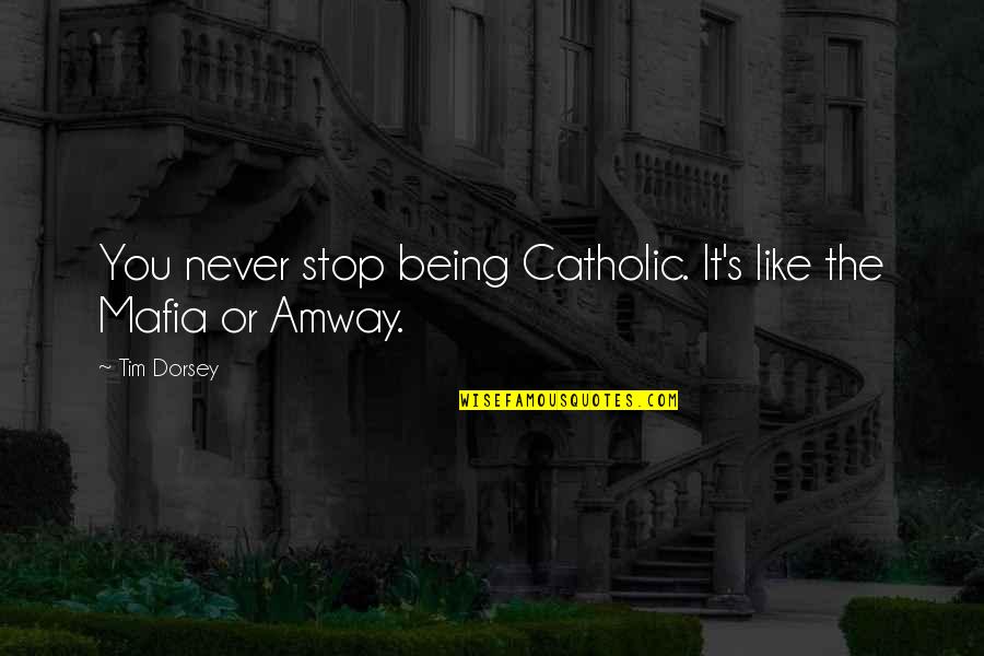 Perben Az Quotes By Tim Dorsey: You never stop being Catholic. It's like the