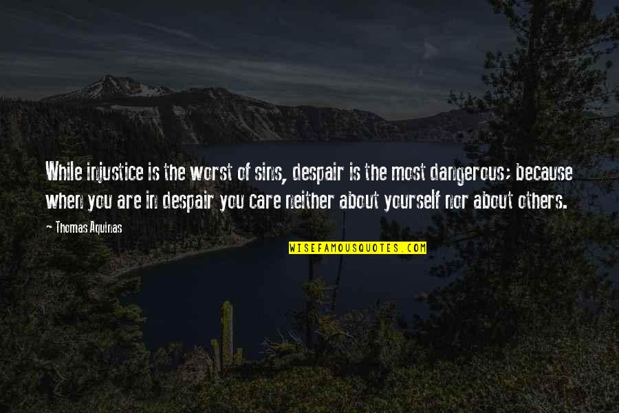 Perbezaan Dari Quotes By Thomas Aquinas: While injustice is the worst of sins, despair Perbezaan Dari Quotes By Thomas Aquinas: While injustice is the worst of sins, despair