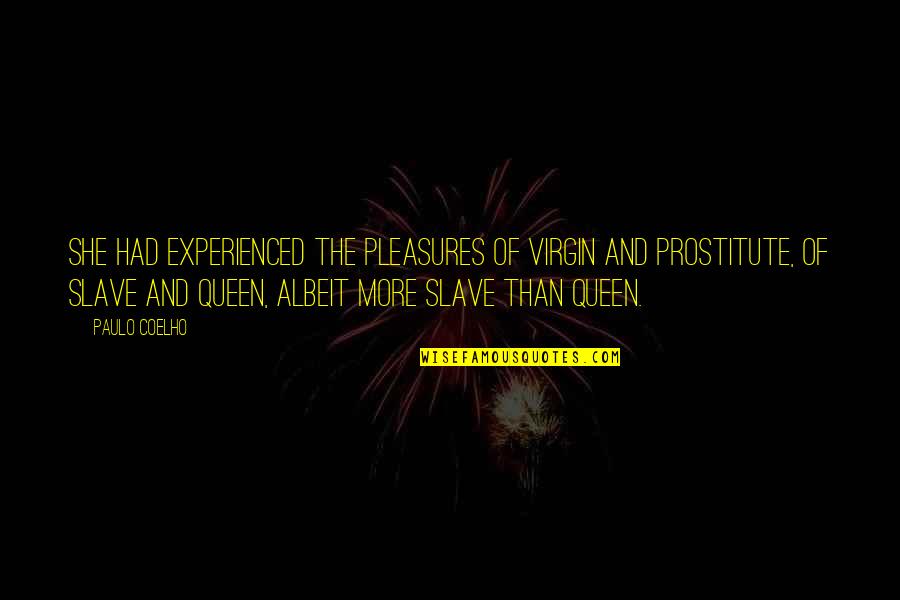 Perbuatan Berlanjut Quotes By Paulo Coelho: She had experienced the pleasures of virgin and Perbuatan Berlanjut Quotes By Paulo Coelho: She had experienced the pleasures of virgin and