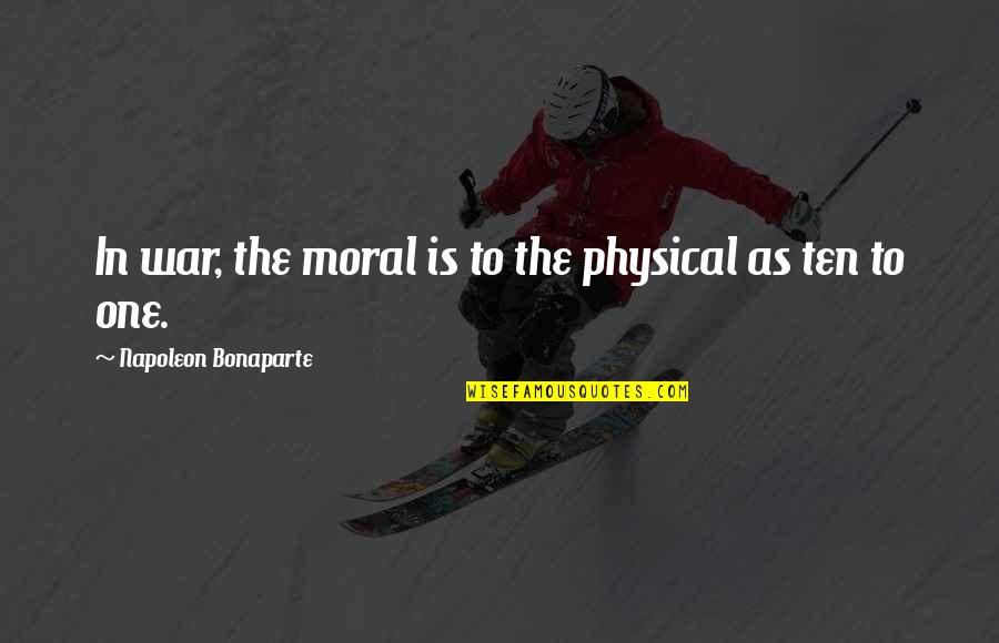 Perbudakan Ratih Quotes By Napoleon Bonaparte: In war, the moral is to the physical Perbudakan Ratih Quotes By Napoleon Bonaparte: In war, the moral is to the physical