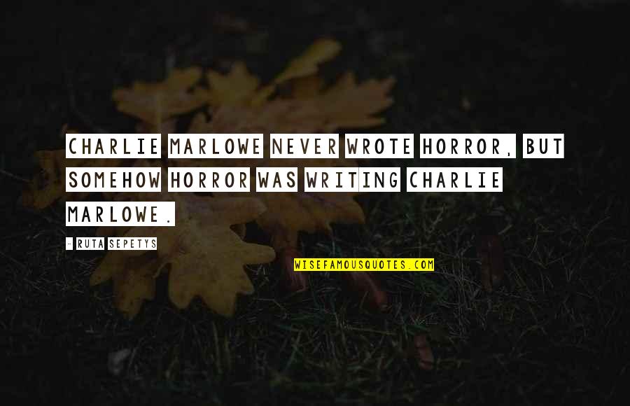 Percabeth Moments Quotes By Ruta Sepetys: Charlie Marlowe never wrote horror, but somehow horror